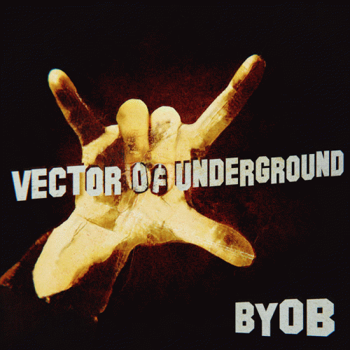 Vector Of Underground : B​.​Y​.​O​.​B.